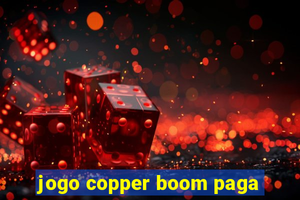 jogo copper boom paga